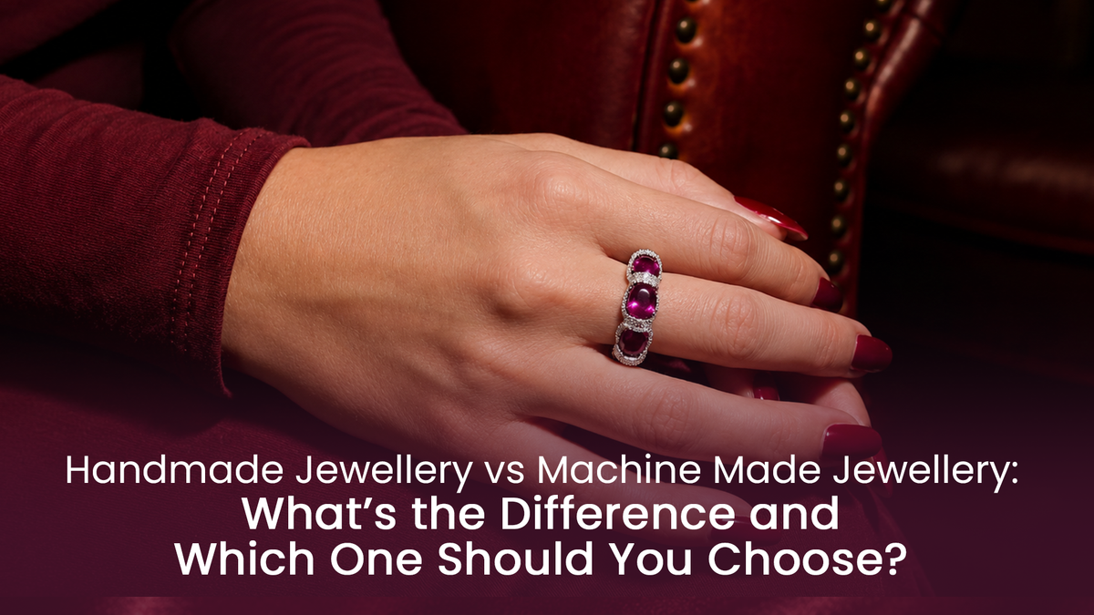 Handmade Jewellery vs Machine Made Jewellery: What’s the Difference and Which One Should You Choose?